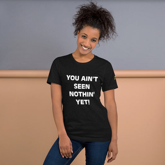 NOTHIN' YET Unisex T-Shirt